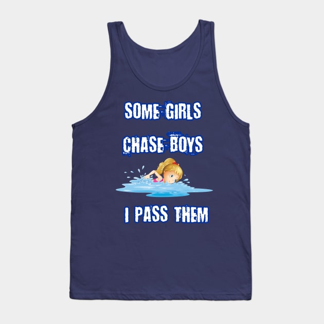 Some Girls Chase Boys I Pass Them Funny Gift For Swimming Lovers Tank Top by klimentina